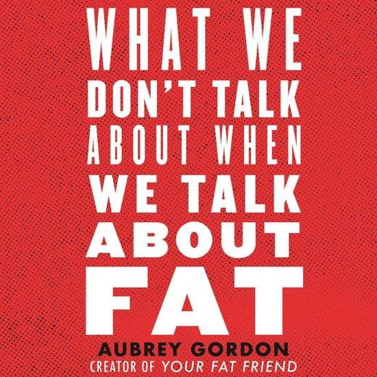 What We Don't Talk About When We Talk About Fat - cover