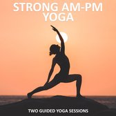 Strong AM - PM Yoga