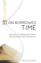 Stories of Unlikely Survivors and the Grace That Conquers All - On Borrowed Time