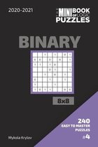 The Mini Book Of Logic Puzzles 2020-2021. Binary 8x8 - 240 Easy To Master Puzzles. #4