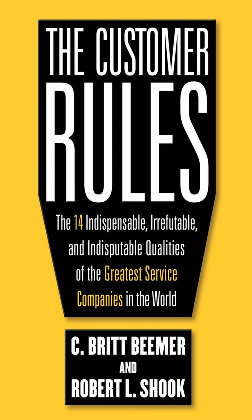 The Customer Rules: The 14 Indispensible, Irrefutable, and I ... - cover