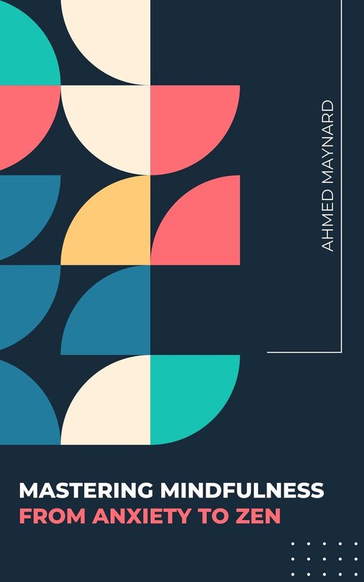 Mastering Mindfulness - From Anxiety To Zen - cover