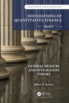 Chapman and Hall/CRC Financial Mathematics Series- Foundations of Quantitative Finance: Book V General Measure and Integration Theory