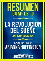 Resumen Completo - La Revolucion Del Sueño (The Sleep Revolution) - Basado En El Libro De Arianna Huffingto