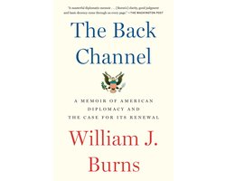 The Back Channel A Memoir of American Diplomacy and the Case for Its Renewal