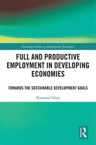 Routledge Studies in Development Economics - Full and Productive Employment in Developing Economies