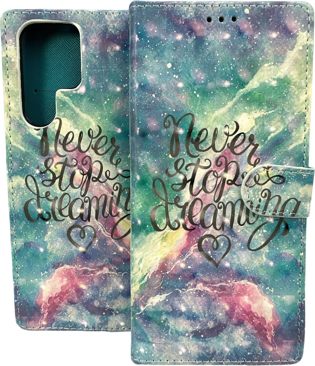 Portemonnee Book Case Hoesje Geschikt voor: Samsung Galaxy S22 Ultra - Never Stop Dreaming Print