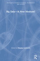 Routledge Studies in Science, Technology and Society- Big Data—A New Medium?