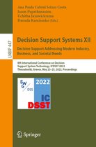 Lecture Notes in Business Information Processing 447 - Decision Support Systems XII: Decision Support Addressing Modern Industry, Business, and Societal Needs