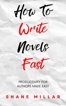 Write Better Fiction 3 - How to Write Novels Fast