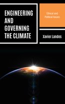 Key Issues in Climate Change and Sustainability: Ethics, Politics and Policy- Engineering and Governing the Climate