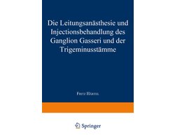 Die Leitungsanästhesie Und Injections-behandlung Des Ganglion Gasseri Und Der Trigeminusstämme