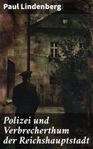 Polizei und Verbrecherthum der Reichshauptstadt