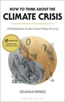 How to Think about the Climate Crisis A Philosophical Guide to Saner Ways of Living