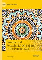 Middle East Today- Colonial and Postcolonial Oil Politics in the Persian Gulf