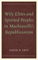 Wily Elites and Spirited Peoples in Machiavelli's Republicanism