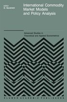 Advanced Studies in Theoretical and Applied Econometrics- International Commodity Market Models and Policy Analysis