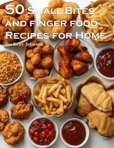 50 Small Bites and Finger Foods Recipes for Home