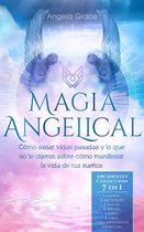 Arcángeles 8 - Magia Angelical: Cómo sanar vidas pasadas y lo que no te dijeron sobre cómo manifestar la vida de tus sueños - Arcángeles Colección 7 en 1