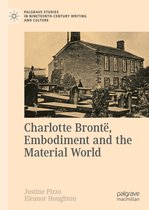 Palgrave Studies in Nineteenth-Century Writing and Culture- Charlotte Brontë, Embodiment and the Material World