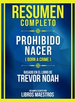 Resumen Completo - Prohibido Nacer (Born A Crime) - Basado En El Libro De Trevor Noah