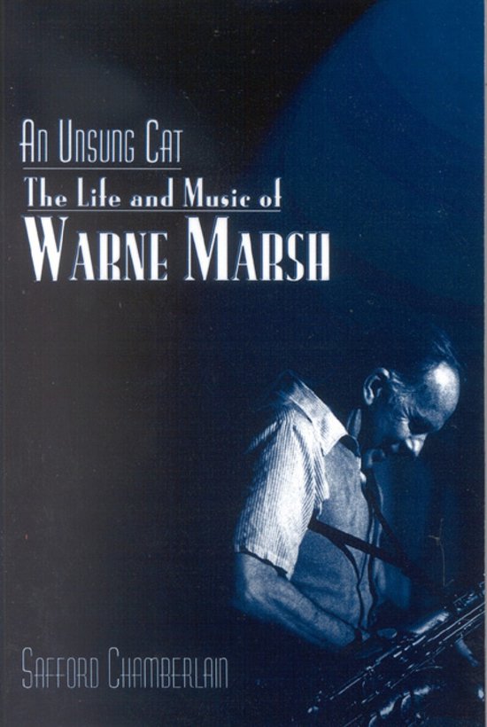 Boek 'An Unsung Cat: The Life and Music of Warne Marsh' met een afbeelding van Warne Marsh met een saxofoon.