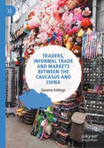Politics and History in Central Asia - Traders, Informal Trade and Markets between the Caucasus and China