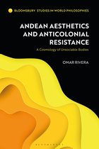 Bloomsbury Studies in World Philosophies- Andean Aesthetics and Anticolonial Resistance