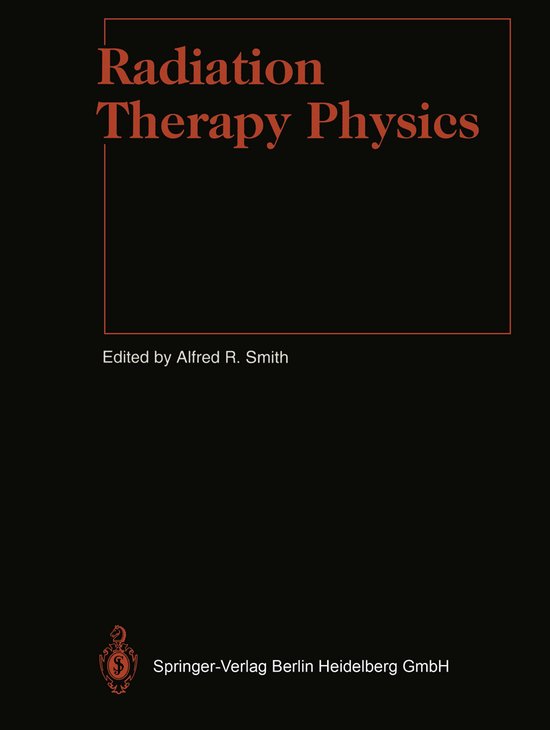 Radiation Therapy Physics | 9783662031094 | Alfred R. Smith | Boeken | bol