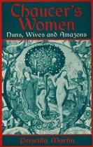 Chaucer s Women Nuns Wives and Amazons