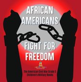 African Americans Fight for Freedom The American Civil War Grade 5 Children's Military Books