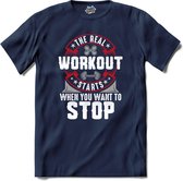 The Real Workout Starts When You Want To Stop | Fitness - Workout- Sporten - T-Shirt - Unisex - Navy Blue - Maat S