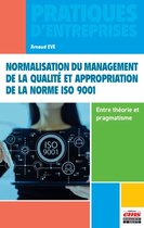 Pratiques d'entreprises - Normalisation du management de la qualité et appropriation de la norme ISO 9001 - Entre théorie et pragmatisme