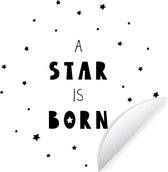 Behangsticker kinderen - Kinderkamer - Quotes - A star is born - Baby - Kinderen - Spreuken - 50x50 cm