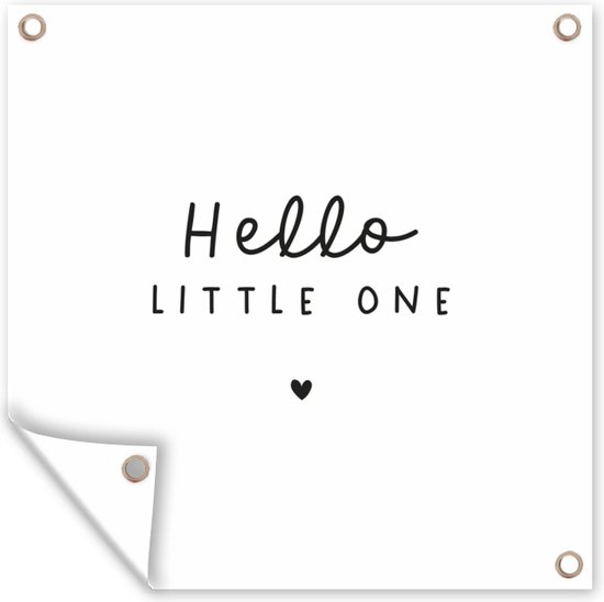 Tuinposters Quotes - Hello little one - Baby - Spreuken - Kinderen - 50x50 cm - Tuindoek - Buitenposter