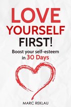 Change your habits, change your life 4 - Love Yourself First! Boost Your Self-esteem in 30 Days. How to Overcome Low Self-esteem, Anxiety, Stress, Insecurity, and Self-doubt