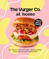 The Vurger Co. at Home: 80 soul-satisfying, indulgent and delicious vegan fast food recipes