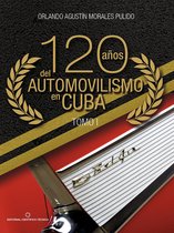 120 años del automovilismo en Cuba. Tomo 1