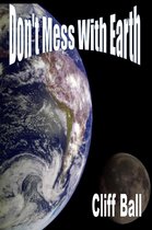 Don't Mess With Earth: An Alternate History Novel