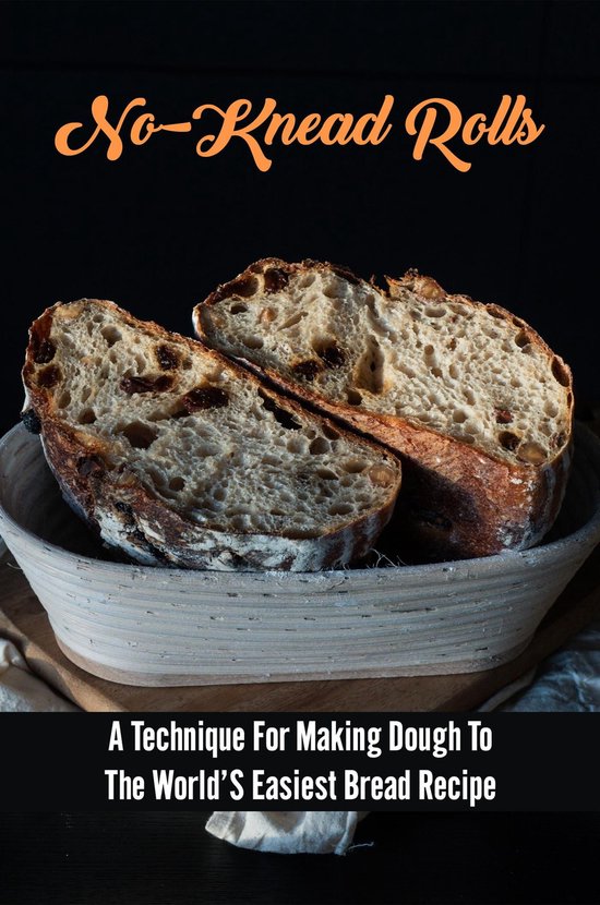 NoKnead Rolls A Technique For Making Dough To The World’S Easiest