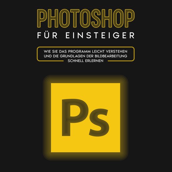 Photoshop für Einsteiger: Wie Sie das Programm leicht verst ... - cover