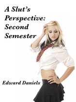 A Slut’s Perspective 2 - A Slut’s Perspective: Second Semester