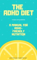 The ADHD Diet - A Manual for ADHD-Friendly Nutrition