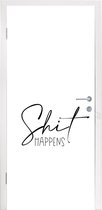 Deursticker Spreuken - Quotes - Shit happens - Shit - 90x215 cm - Deurposter