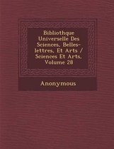 Biblioth Que Universelle Des Sciences, Belles-Lettres, Et Arts / Sciences Et Arts, Volume 28