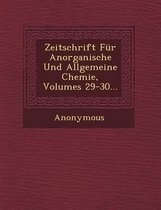 Zeitschrift Fur Anorganische Und Allgemeine Chemie, Volumes 29-30...