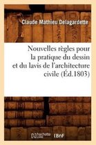 Arts- Nouvelles R�gles Pour La Pratique Du Dessin Et Du Lavis de l'Architecture Civile (�d.1803)
