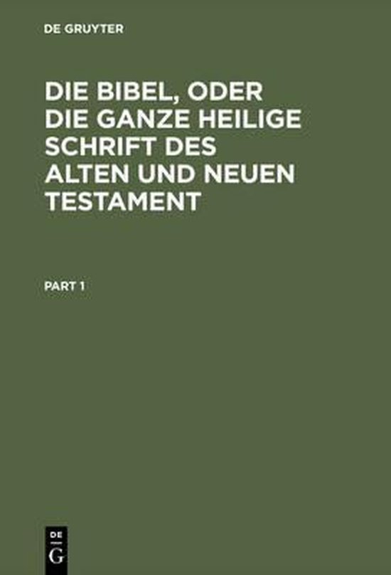 Die Bibel, Oder Die Ganze Heilige Schrift Des Alten Und Neuen Testament