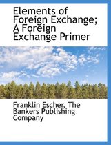 Elements of Foreign Exchange; A Foreign Exchange Primer