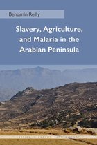 Series in Ecology and History - Slavery, Agriculture, and Malaria in the Arabian Peninsula